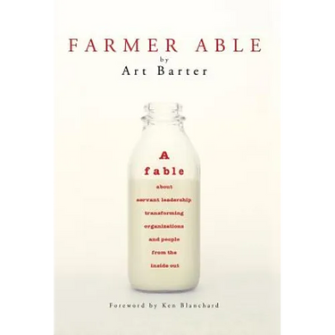 Farmer Able: A fable about servant leadership transforming organizations and people from the inside out