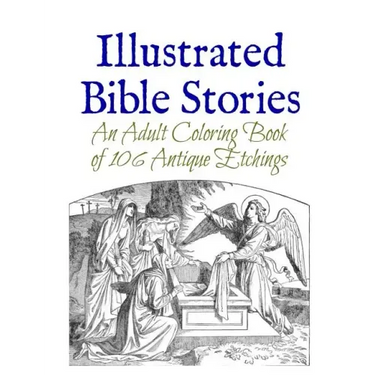 Illustrated Bible Stories: An Adult Coloring Book of 106 Antique Etchings