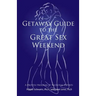 Getaway Guide to the Great Sex Weekend