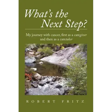 What's the Next Step?: My Journey with Cancer as a Caregiver and Then as a Caretaker