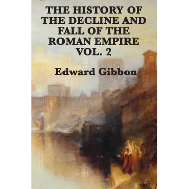 The History of the Decline and Fall of the Roman Empire Vol. 2