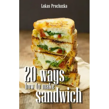 20 Ways How to Make a Sandwich