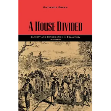 A House Divided: Slavery and Emancipation in Delaware, 1638-1865
