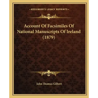 Account Of Facsimiles Of National Manuscripts Of Ireland (1879)