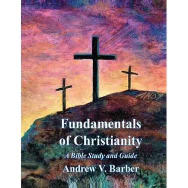 Fundamentals of Christianity: A Bible Study and Guide