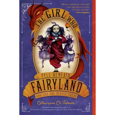The Girl Who Fell Beneath Fairyland and Led the Revels There