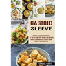 Gastric Sleeve: Healthy and Delicious Recipes for You to Enjoy After Weight Loss Surgery (Healthy Cookbook After Gastric Sleeve Surgery for Weight Los