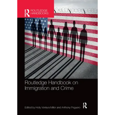 Routledge Handbook on Immigration and Crime