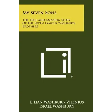 My Seven Sons: The True And Amazing Story Of The Seven Famous Washburn Brothers