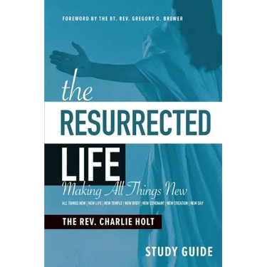 The Resurrected Life Study Guide: Making All Things New