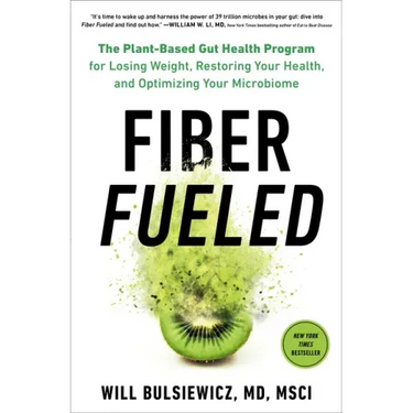 Fiber Fueled: The Plant-Based Gut Health Program for Losing Weight, Restoring Your Health, Andoptimizing Your Microbiome