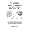 Anxious Attachment: How to Regulate & Self Soothe Your Emotions, Build Intimate Relationships and Overcome Relationship Anxiety