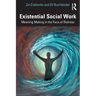 Existential Social Work: Meaning Making in the Face of Distress