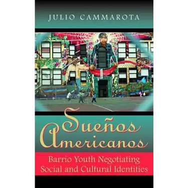 Sueños Americanos: Barrio Youth Negotiating Social and Cultural Identities