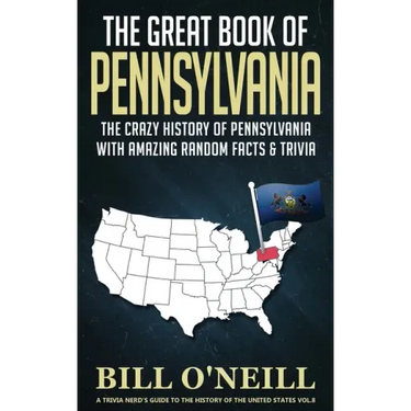 The Great Book of Pennsylvania: The Crazy History of Pennsylvania with Amazing Random Facts & Trivia