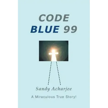 Code Blue 99: A Miraculous True Story!