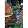 When Healthcare Hurts: An Evidence Based Guide for Best Practices In Global Health Initiatives