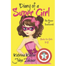 Diary of a Super Girl - Book 3: The Power of Teamwork!: Books for Girls 9 -12