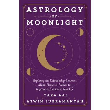 Astrology by Moonlight: Exploring the Relationship Between Moon Phases & Planets to Improve & Illuminate Your Life