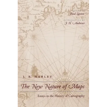The New Nature of Maps: Essays in the History of Cartography