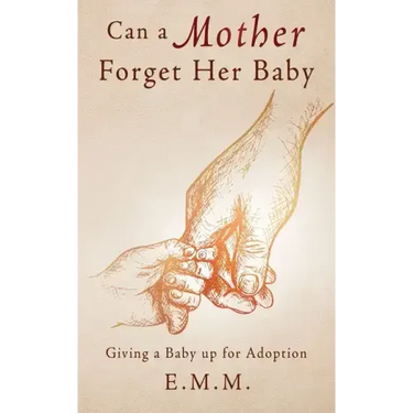 Can a Mother Forget Her Baby: Giving a Baby up for Adoption