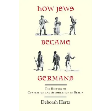 How Jews Became Germans: The History of Conversion and Assimilation in Berlin