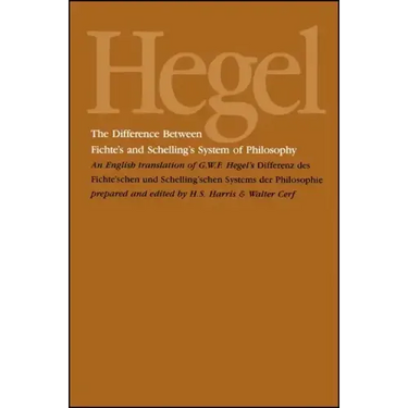 The Difference Between Fichte's and Schelling's System of Philosophy: An English Translation of G. W. F. Hegel's Differenz des Fichte'schen und Schell