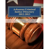 Arkansas Criminal Justice Directory 2012-2013: Directory of all Arkansas Trial Courts and Law Enforcement and Corrections Agencies