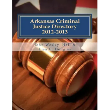 Arkansas Criminal Justice Directory 2012-2013: Directory of all Arkansas Trial Courts and Law Enforcement and Corrections Agencies