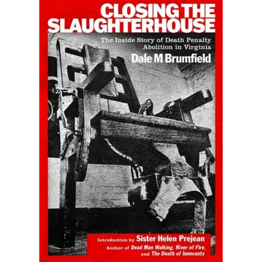 Closing the Slaughterhouse: The Inside Story of Death Penalty Abolition in Virginia