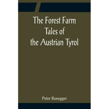 The Forest Farm Tales of the Austrian Tyrol