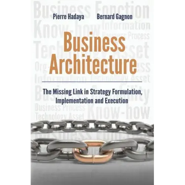 Business Architecture: The Missing Link in Strategy Formulation, Implementation and Execution