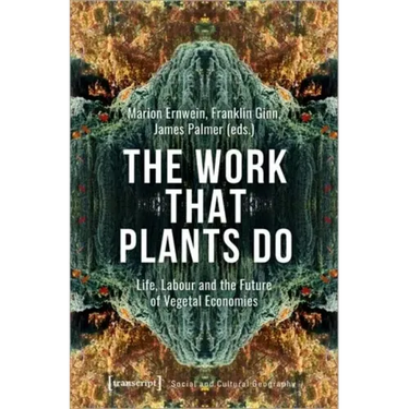 The Work That Plants Do: Life, Labour and the Future of Vegetal Economies