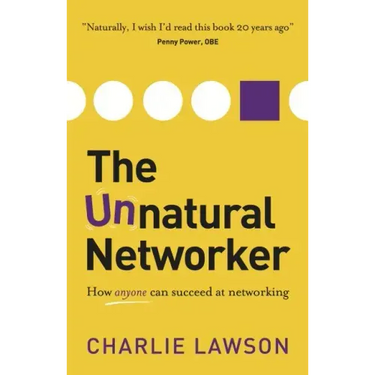 The Unnatural Networker: How Anyone Can Succeed at Networking