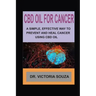 CBD Oil for Cancer: A Simple, Effective Way to Prevent and Heal Cancer Using CBD Oil