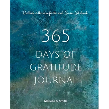 365 Days of Gratitude: Commit to the life-changing power of gratitude by creating a sustainable practice
