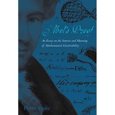 Abel's Proof: An Essay on the Sources and Meaning of Mathematical Unsolvability
