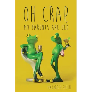 Oh Crap, My Parents Are Old