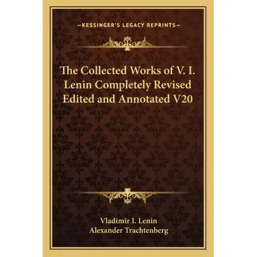 The Collected Works of V. I. Lenin Completely Revised Edited and Annotated V20