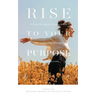 Rise To Your Purpose: A 30-Day Devotional for Women of Faith Who Want to Shine Their Light in the Business World