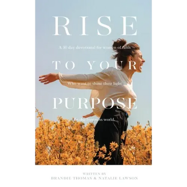 Rise To Your Purpose: A 30-Day Devotional for Women of Faith Who Want to Shine Their Light in the Business World