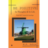Be Positive: In Thoughts & In Life, With Self, Vaastu & Astrology