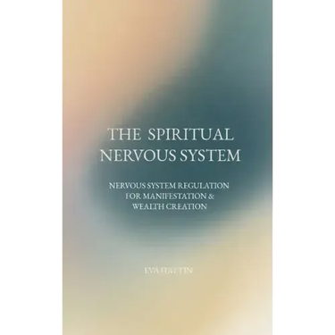 The Spiritual Nervous System: Nervous System Regulation for Manifestation & Wealth Creation
