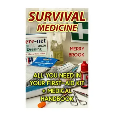 Survival Medicine: All You Need In Your First-Aid Kit + Medical Handbook