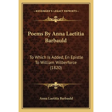 Poems By Anna Laetitia Barbauld: To Which Is Added, En Epistle To William Wilberforce (1820)