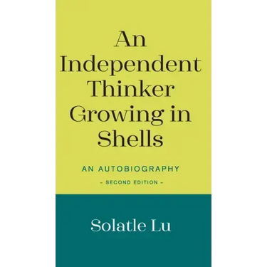 An Independent Thinker Growing in Shells: An Autobiography (Second Edition)