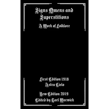 Signs Omens and Superstitions: A Work of Folklore
