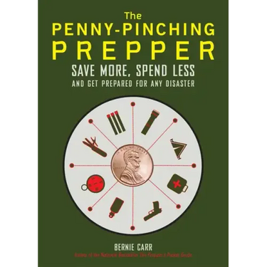 The Penny-Pinching Prepper: Save More, Spend Less and Get Prepared for Any Disaster