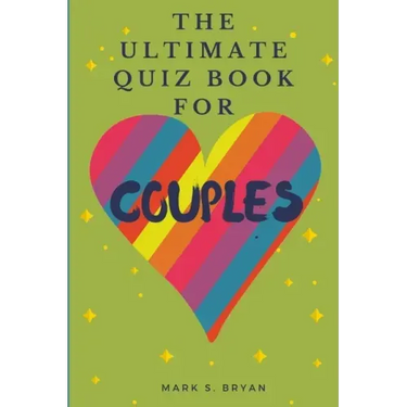 The Ultimate Quiz Book for Couples: A Fun & Compatible Love Test Activity Book. A Question Book for Married Couples and Young Relationships.