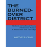 The Burned-Over District: The Social and Intellectual History of Enthusiastic Religion in Western New York, 1800-1850
